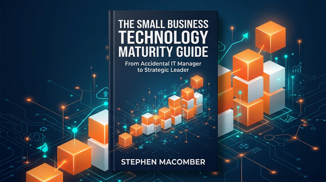 Cover of The Small Business Technology Maturity Guide by Stephen Macomber.